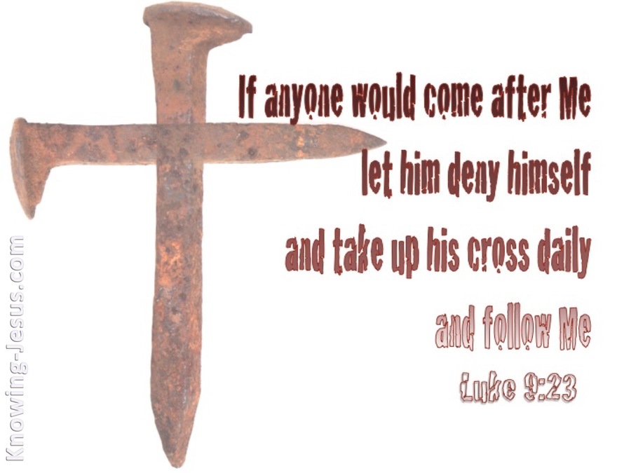 Luke 9:23 Deny Yourself And Take Up Your Cross (white)